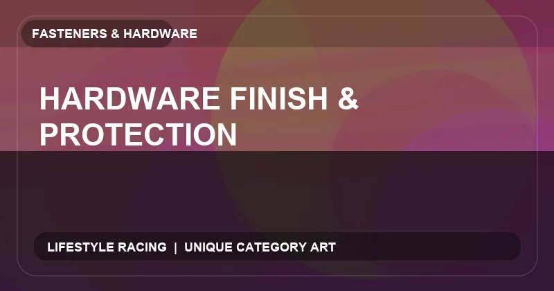 Hardware Finish & Protection